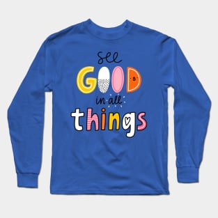 See good in all things Long Sleeve T-Shirt